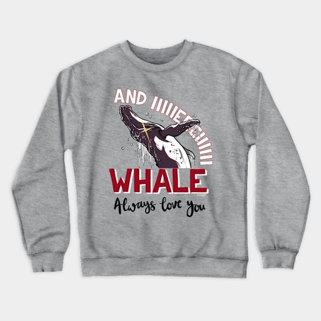 I Whale Always Love You Crewneck Sweatshirt by Airgita